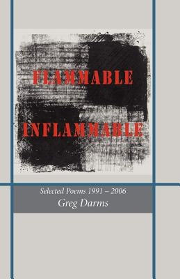 Flammable, Inflammable: Poems, 1991-2006 by Darms, Greg
