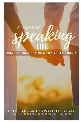 31 Days of Speaking Life Confessions for Healthy Relationship by Johns, Drs Timothy &. Monique