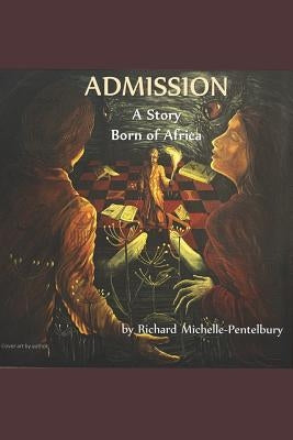 Admission: A Story Born of Africa by Michelle-Pentelbury, Richard