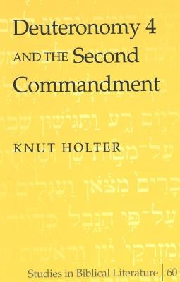 Deuteronomy 4 and the Second Commandment by Gossai, Hemchand