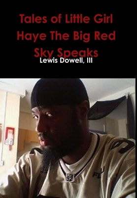 Tales of Little Girl Haye The Big Red Sky Speaks by Dowell, Lewis, III