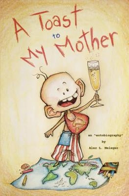 A Toast to My Mother: an "autobiography" by Meleger, Alec L.
