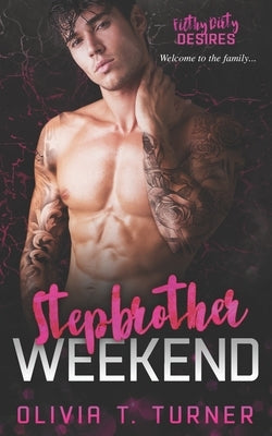 Stepbrother Weekend: Filthy Dirty Desires by Turner, Olivia T.