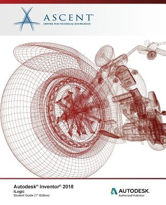 Autodesk Inventor 2018 iLogic: Autodesk Authorized Publisher by Ascent -. Center for Technical Knowledge