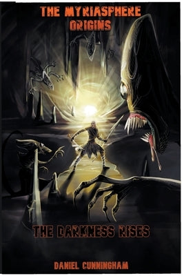The Myriasphere Origins The Darkness Rises by Cunningham, Daniel