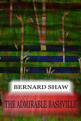 The Admirable Bashville by Shaw, Bernard