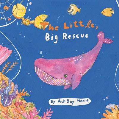 The Little, Big Rescue: A Children's Book Celebrating the Power of Friendship, the Kindness of Others and the Beauty Found by Embracing Diversity by Marie, Ashley