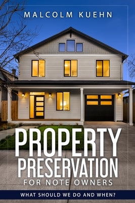 Property Preservation For Note Owners: What Should We Do and When? by Kuehn, Malcolm