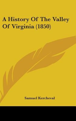 A History Of The Valley Of Virginia (1850) by Kercheval, Samuel