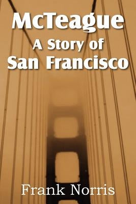 McTeague: A Story of San Francisco by Norris, Frank