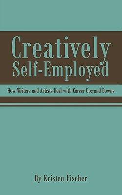 Creatively Self-Employed by Fischer, Kristen
