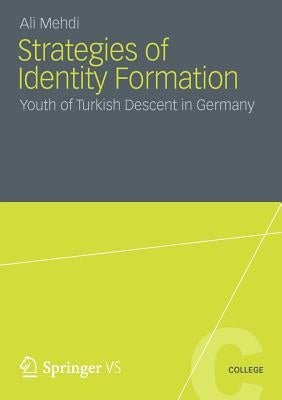 Strategies of Identity Formation: Youth of Turkish Descent in Germany by Mehdi, Ali