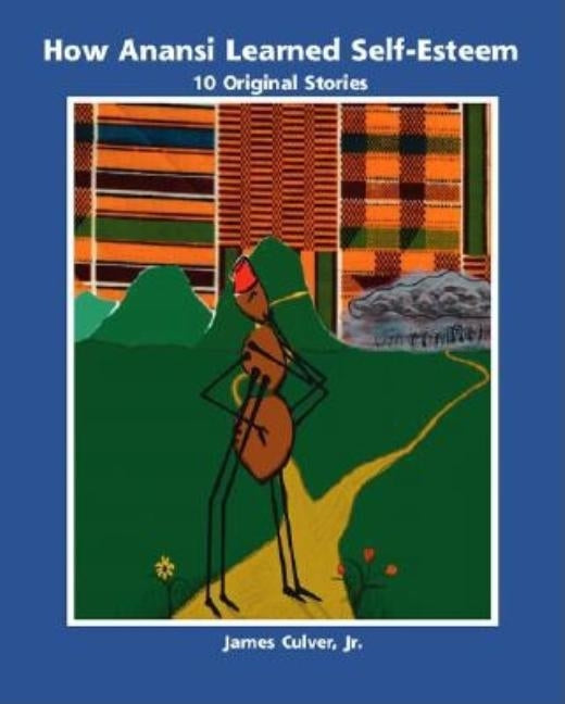 How Anansi Learned Self-Esteem: 10 Original Stories for Building Self-Confidence and Self-Respect by Culver, James, Jr.