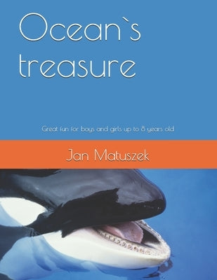 Ocean`s treasure: Great fun for boys and girls up to 8 years old by Matuszek, Jan