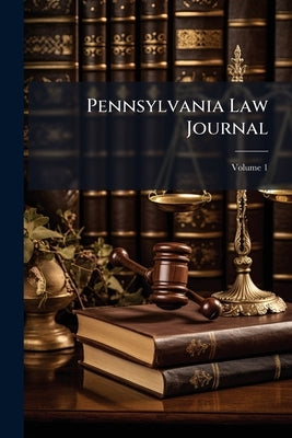 Pennsylvania Law Journal; Volume 1 by Anonymous