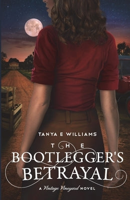 The Bootlegger's Betrayal: A Vintage Vineyard Novel by Williams, Tanya E.