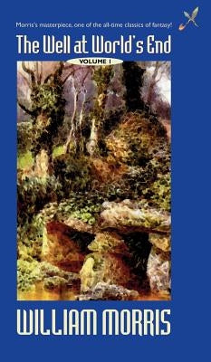The Well at the World's End: Volume I by Morris, William