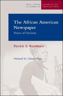 The African American Newspaper: Voice of Freedom by Washburn, Patrick S.