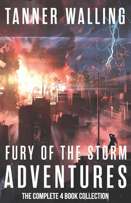 Fury of the Storm Adventures: The Complete 4-Book Collection by Walling, Tanner