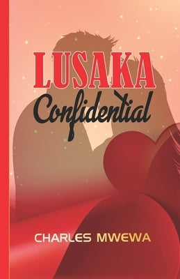 Lusaka Confidential by Mwewa, Charles