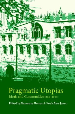 Pragmatic Utopias by Horrox, Rosemary