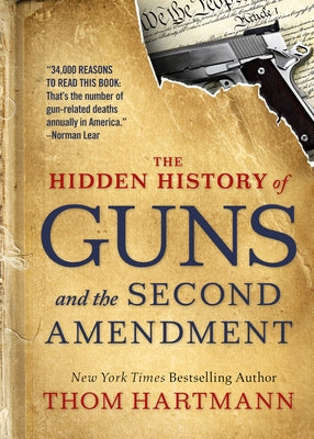 The Hidden History of Guns and the Second Amendment by Hartmann, Thom