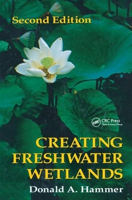 Creating Freshwater Wetlands by Hammer, Donald A.