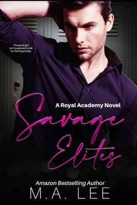 Savage Elites: An Enemies to Lovers Romance (Royal Elite Academy Series Book 1) by Lee, M. a.
