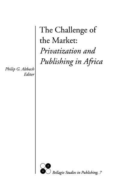 The Challenge of the Market: Privatization and Publishing in Africa by Altbach, Philip G.