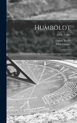 Humboldt; Monatsschrift Für Die Gesamten Naturwissenschaften; jahrg. 4 1885 by Krebs, Georg 1833-1907