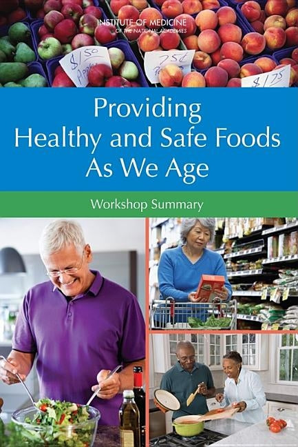 Providing Healthy and Safe Foods as We Age: Workshop Summary by Institute of Medicine
