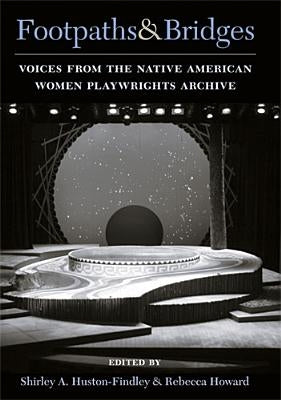 Footpaths & Bridges: Voices from the Native American Women Playwrights Archive by Howard, Rebecca Ann