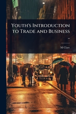 Youth's Introduction to Trade and Business .. by Clare, M. D. 1751