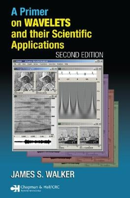 A Primer on Wavelets and Their Scientific Applications by Walker, James S.