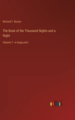 The Book of the Thousand Nights and a Night: Volume 7 - in large print by Burton, Richard F.