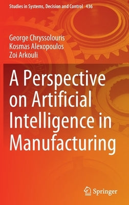 A Perspective on Artificial Intelligence in Manufacturing by Chryssolouris, George