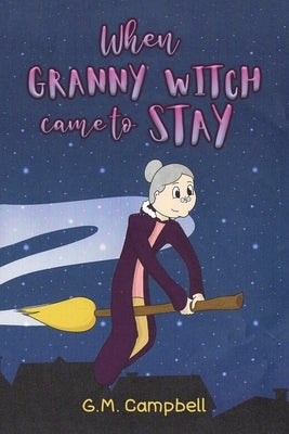 When Granny Witch Came To Stay by Campbell, G. M.