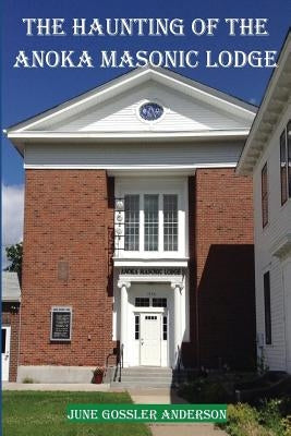 The Haunting of the Anoka Masonic Lodge by Anderson, June Gossler