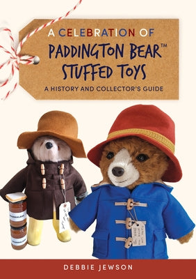 A Celebration of Paddington Bear(tm) Stuffed Toys: A History and Collector's Guide by Jewson, Debbie