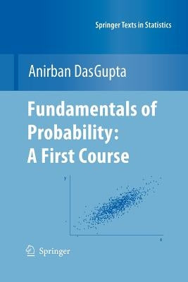 Fundamentals of Probability: A First Course by Dasgupta, Anirban