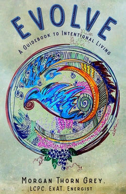 Evolve: A Guidebook to Intentional Living by Grey, Morgan