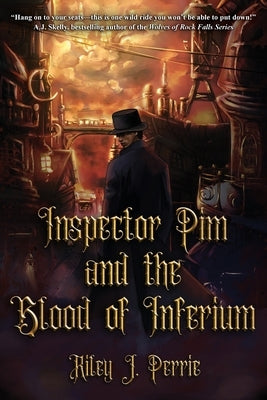 Inspector Pim and the Blood of Inferium by Perrie, Riley J.