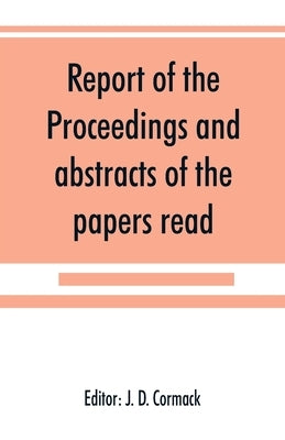 Report of the proceedings and abstracts of the papers read by D. Cormack2, J.