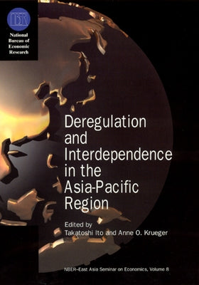 Deregulation and Interdependence in the Asia-Pacific Region: Volume 8 by Ito, Takatoshi
