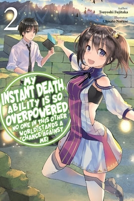 My Instant Death Ability Is So Overpowered, No One in This Other World Stands a Chance Against Me!, Vol. 2 (Light Novel): Volume 2 by Fujitaka, Tsuyoshi
