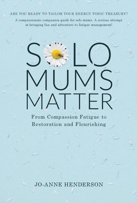 Solo Mums Matter by Henderson, Jo-Anne
