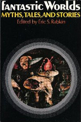 Fantastic Worlds: Myths, Tales, and Stories by Rabkin, Eric S.