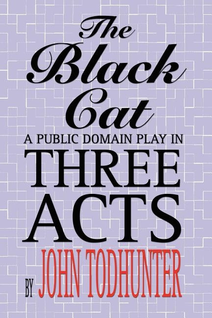 The Black Cat: A Public Domain Play in Three Acts by Todhunter, John