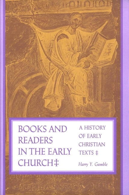 Books and Readers in the Early Church: A History of Early Christian Texts by Gamble, Harry y.