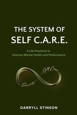 The System of Self C.A.R.E.: 4 Life Practices to Improve Mental Health and Performance by Stinson, Darryll